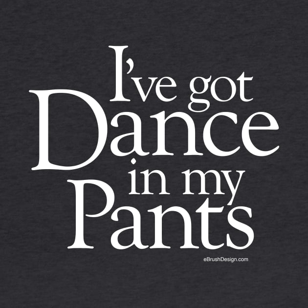 Dance In My Pants by eBrushDesign